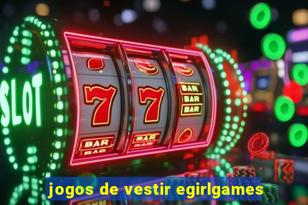 jogos de vestir egirlgames